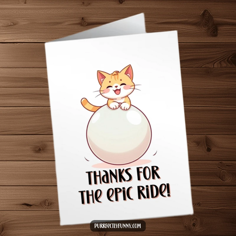 Funny free printable thank you card of a cat joyfully balancing on a large, precarious bouncy ball. So grateful!